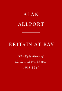 Britain at Bay: The Epic Story of the Second World War, 1938-1941 di Alan Allport edito da KNOPF