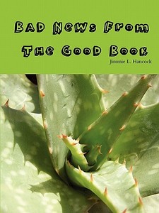 Bad News From The Good Book di Jimmie L. Hancock edito da Lulu.com