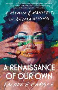 A Renaissance of Our Own di Rachel E Cargle edito da BALLANTINE BOOKS