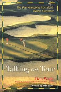 The Best Anecdotes From Golf's Master Storyteller di Don Wade edito da Contemporary Books Inc