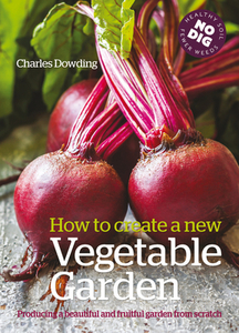 How to create a New Vegetable Garden di Charles Dowding edito da Green Books
