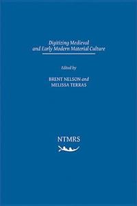 Digitizing Medieval and Early Modern Culture di Brent Nelson, Melissa Terras edito da Acmrs (Arizona Center for Medieval and Renais