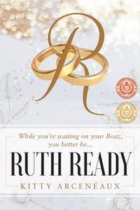 RUTH READY: WHILE YOU'RE WAITING ON YOUR di KITTY ARCENEAUX edito da LIGHTNING SOURCE UK LTD