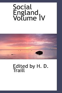 Social England, Volume Iv di Edited By H D Traill edito da Bibliolife