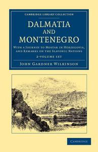 Dalmatia And Montenegro 2 Volume Set di John Gardner Wilkinson edito da Cambridge University Press