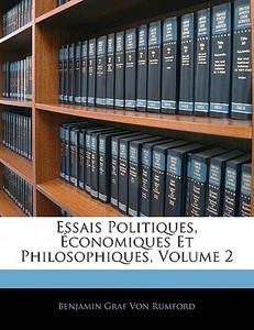 Essais Politiques, Conomiques Et Philos di Benjamin Graf Von Rumford edito da Nabu Press