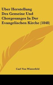 Uber Herstellung Des Gemeine Und Chorgesanges in Der Evangelischen Kirche (1848) di Carl Von Winterfeld edito da Kessinger Publishing