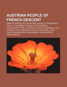 Austrian People Of French Descent: Frenc di Source Wikipedia edito da Books LLC, Wiki Series