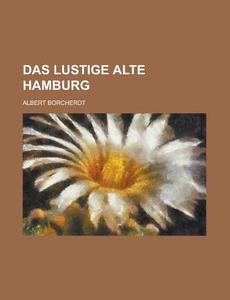 Das Lustige Alte Hamburg di U S Government, Albert Borcherdt edito da Rarebooksclub.com