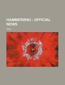 Hammer - Official News: di Source Wikia edito da Books Llc, Wiki Series