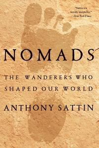 Nomads: The Wanderers Who Shaped Our World di Anthony Sattin edito da W W NORTON & CO