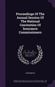 Proceedings Of The Annual Session Of The National Convention Of Insurance Commissioners di Anonymous edito da Palala Press