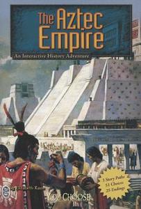 You Choose: The Aztec Empire di Elizabeth Raum edito da Capstone Press