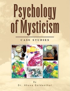 Psychology of Mysticism di Ahuva Goldenthal edito da Xlibris