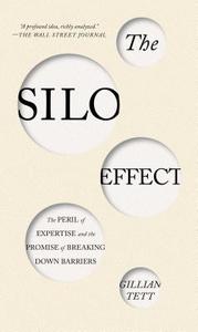 The Silo Effect: The Peril of Expertise and the Promise of Breaking Down Barriers di Gillian Tett edito da SIMON & SCHUSTER