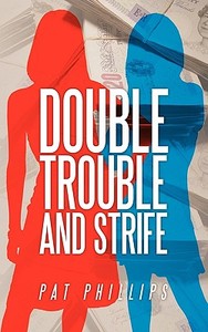 Double Trouble and Strife di Pat Phillips edito da AUTHORHOUSE
