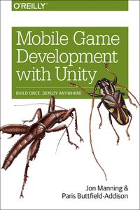 Mobile Game Development with Unity di Jon Manning, Paris Buttfield-Addison edito da O'Reilly Media, Inc, USA