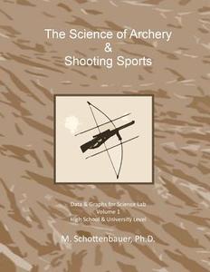 The Science of Archery & Shooting Sports: Graphs & Data for Science Lab di M. Schottenbauer edito da Createspace