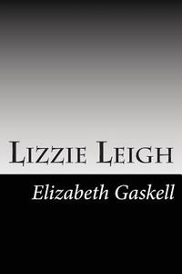 Lizzie Leigh di Elizabeth Cleghorn Gaskell edito da Createspace