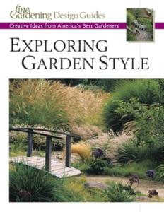 Exploring Garden Style: Creative Ideas from America's Best Gardeners edito da Taunton Press