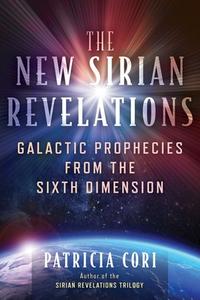 The New Sirian Revelations: Galactic Prophecies from the Sixth Dimension di Patricia Cori edito da BEAR & CO