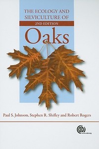 The Ecology and Silviculture of Oaks di Paul S. Johnson, Stephen R. Shifley, Robert Rogers edito da PAPERBACKSHOP UK IMPORT