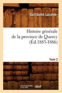 Histoire Generale de la Province de Quercy. Tome 2 (Ed.1883-1886) di Lacoste G. edito da Hachette Livre - Bnf