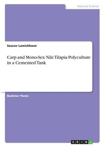 Carp and Mono-Sex Nile Tilapia Polyculture in a Cemented Tank di Saurav Lamichhane edito da GRIN Verlag