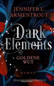 Dark Elements 5 - Goldene Wut di Jennifer L. Armentrout edito da HarperCollins Taschenbuch