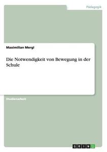 Die Notwendigkeit Von Bewegung In Der Schule di Maximilian Mergl edito da Grin Verlag Gmbh