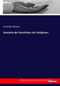 Grundriss der Geschichte aller Religionen di Christoph Meiners edito da hansebooks