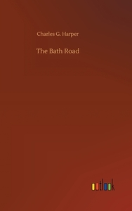 The Bath Road di Charles G. Harper edito da Outlook Verlag