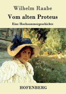 Vom alten Proteus di Wilhelm Raabe edito da Hofenberg