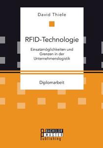 RFID-Technologie: Einsatzmöglichkeiten und Grenzen in der Unternehmenslogistik di David Thiele edito da Bachelor + Master Publishing