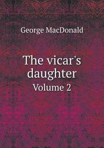 The Vicar's Daughter Volume 2 di MacDonald George edito da Book On Demand Ltd.