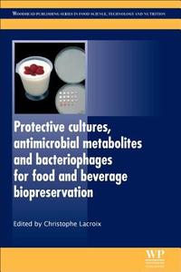 Protective Cultures, Antimicrobial Metabolites And Bacteriophages For Food And Beverage Biopreservation edito da Elsevier Science & Technology