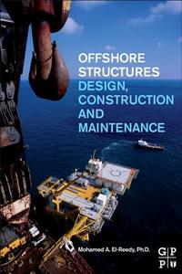 Offshore Structures: Design, Construction and Maintenance di Mohamed A. El-Reedy edito da GULF PUB CO