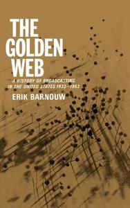The Golden Web: 1933-1953 di Erik Barnouw edito da OXFORD UNIV PR