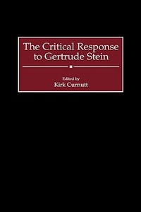 The Critical Response to Gertrude Stein di Kirk Curnutt edito da Greenwood Press