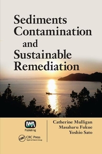 Sediments Contamination And Sustainable Remediation di Catherine N. Mulligan, Masaharu Fukue, Yoshio Sato edito da Taylor & Francis Ltd