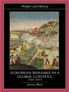 European Warfare in a Global Context, 1660-1815 di Jeremy Black edito da Routledge