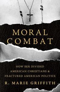 Moral Combat di R. Marie Griffith edito da INGRAM PUBLISHER SERVICES US