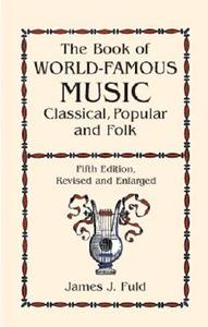 The Book of World-Famous Music: Classical, Popular, and Folk (Fifth Edition, Revised and Enlarged) di James J. Fuld edito da Dover Publications
