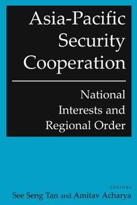 Asia-Pacific Security Cooperation: National Interests and Regional Order di See Seng Tan edito da Taylor & Francis Ltd