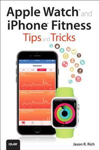 Apple Watch And Iphone Fitness Tips And Tricks (includes Content Update Program) di Jason R. Rich edito da Pearson Education (us)