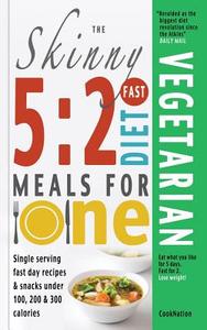 The Skinny 5:2 Fast Diet Vegetarian Meals For One di CookNation edito da Bell & Mackenzie Publishing