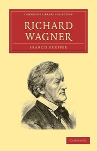 Richard Wagner di Francis Hueffer edito da Cambridge University Press