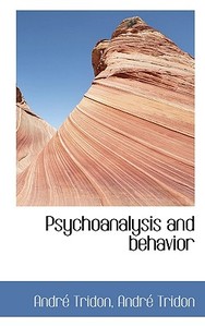 Psychoanalysis And Behavior di Andr Tridon edito da Bibliolife