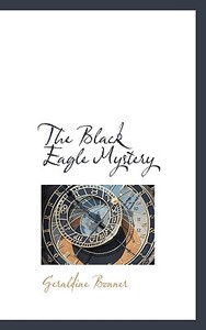 The Black Eagle Mystery di Geraldine Bonner edito da Bibliolife