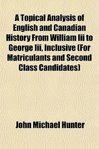 A Topical Analysis Of English And Canadi di John Michael Hunter edito da General Books